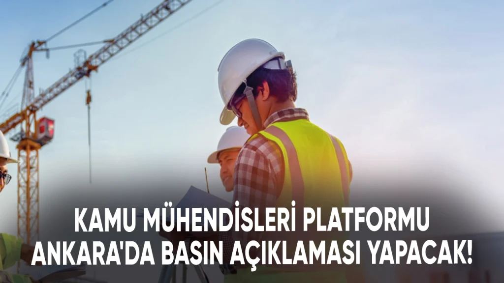 Kamu mühendisleri platformu Ankara’da açıklama yapacak
